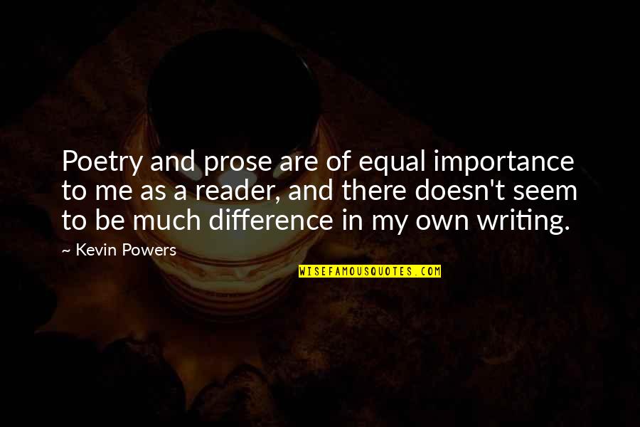 Reader Quotes By Kevin Powers: Poetry and prose are of equal importance to