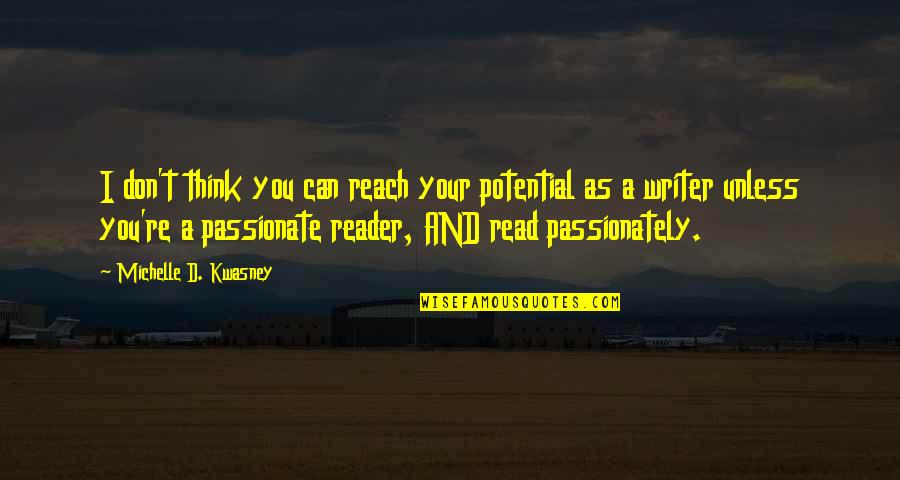 Reader Quotes By Michelle D. Kwasney: I don't think you can reach your potential