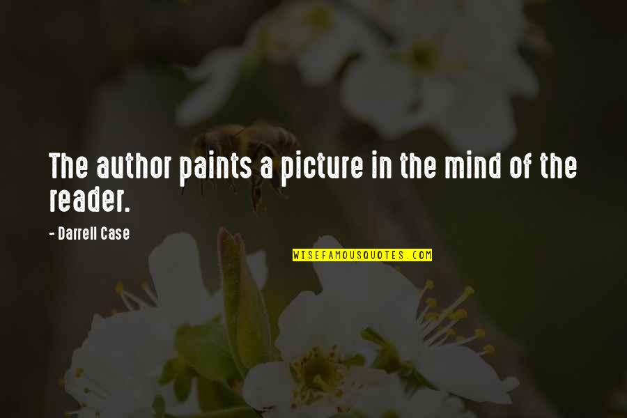 Reader S Mind Quotes By Darrell Case: The author paints a picture in the mind Reader S Mind Quotes By Darrell Case: The author paints a picture in the mind