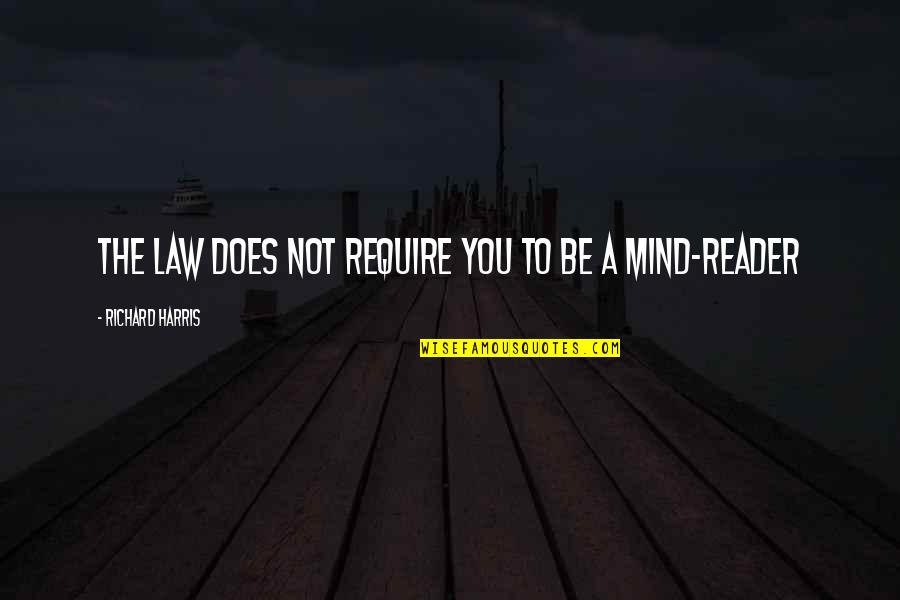 Reader S Mind Quotes By Richard Harris: The law does not require you to be Reader S Mind Quotes By Richard Harris: The law does not require you to be