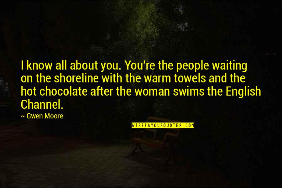Readers And Society Today Quotes By Gwen Moore: I know all about you. You're the people Readers And Society Today Quotes By Gwen Moore: I know all about you. You're the people