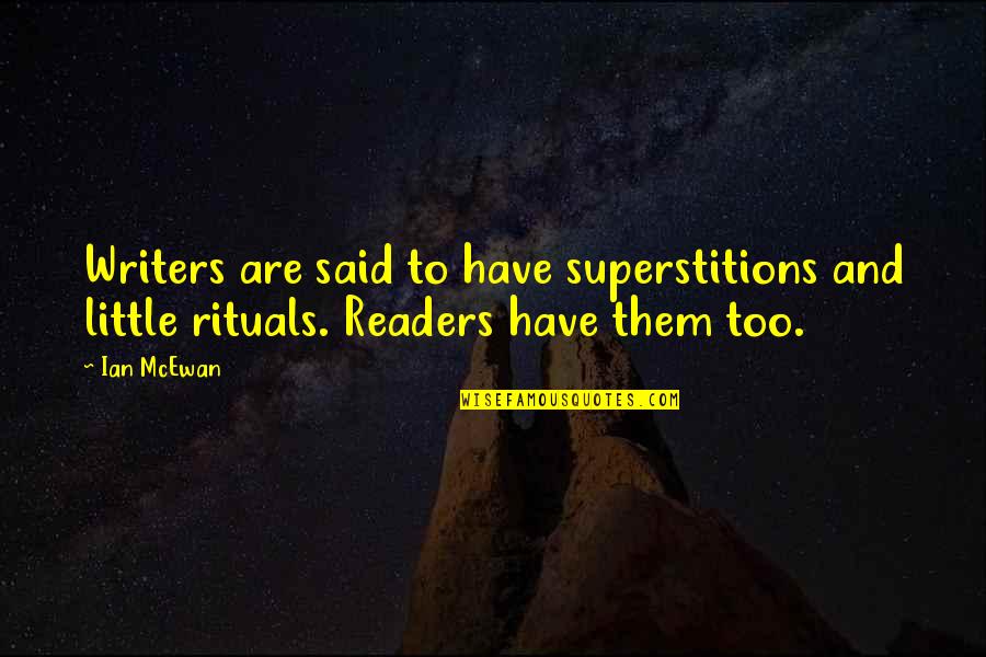 Readers And Writers Quotes By Ian McEwan: Writers are said to have superstitions and little
