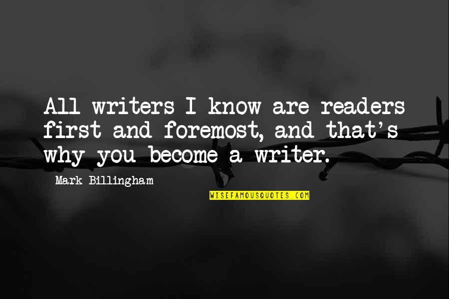 Readers And Writers Quotes By Mark Billingham: All writers I know are readers first and Readers And Writers Quotes By Mark Billingham: All writers I know are readers first and