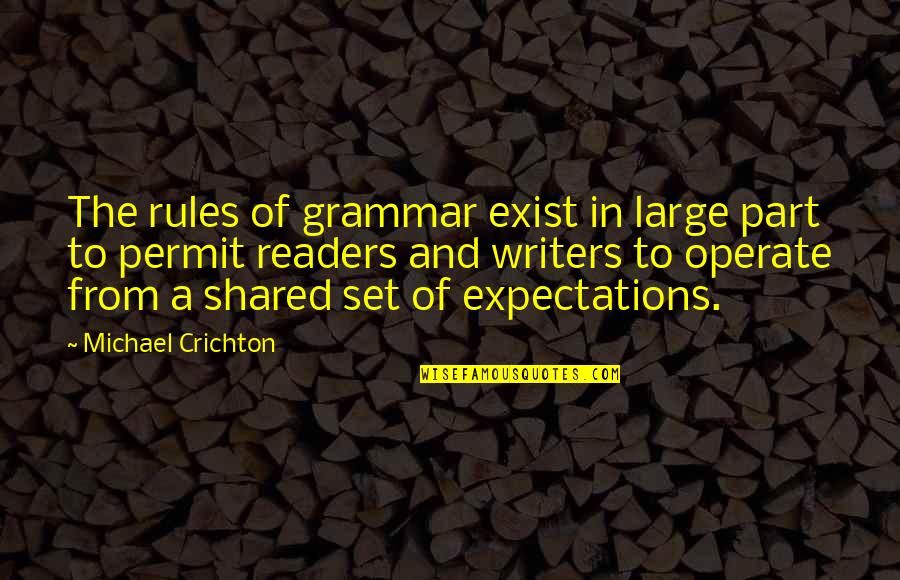 Readers And Writers Quotes By Michael Crichton: The rules of grammar exist in large part Readers And Writers Quotes By Michael Crichton: The rules of grammar exist in large part