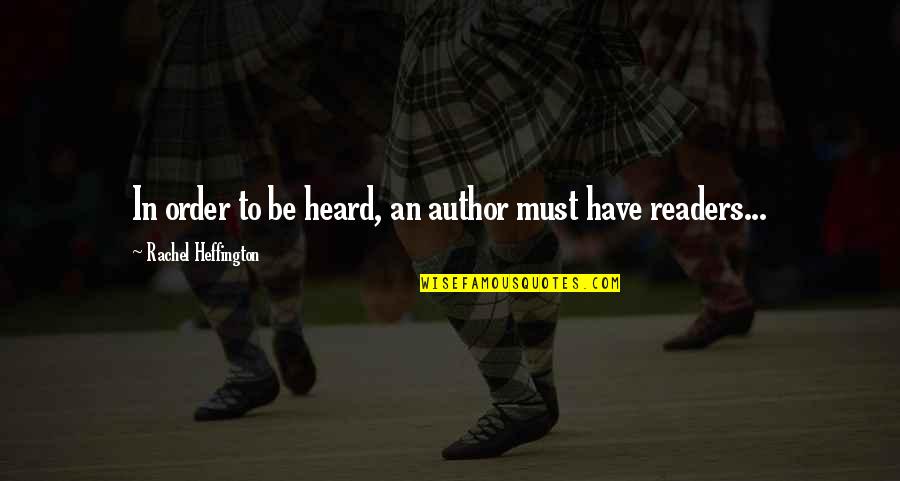 Readers And Writers Quotes By Rachel Heffington: In order to be heard, an author must Readers And Writers Quotes By Rachel Heffington: In order to be heard, an author must
