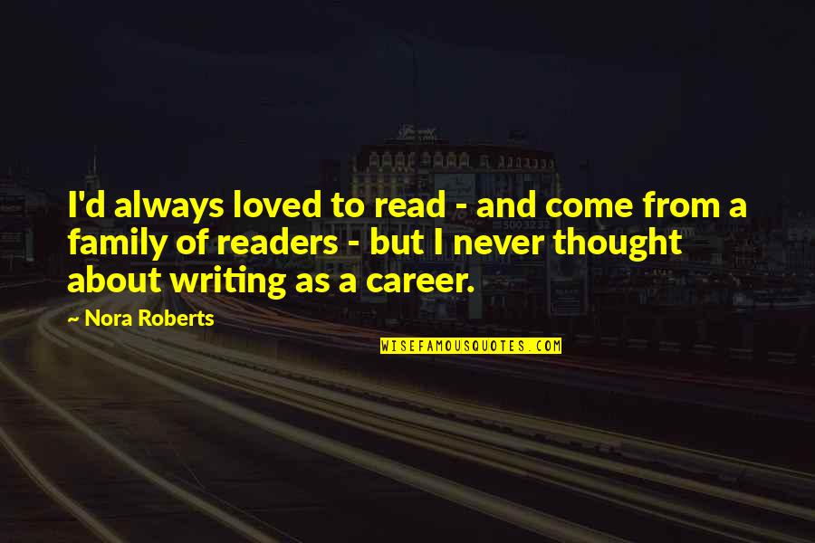 Readers And Writing Quotes By Nora Roberts: I'd always loved to read - and come
