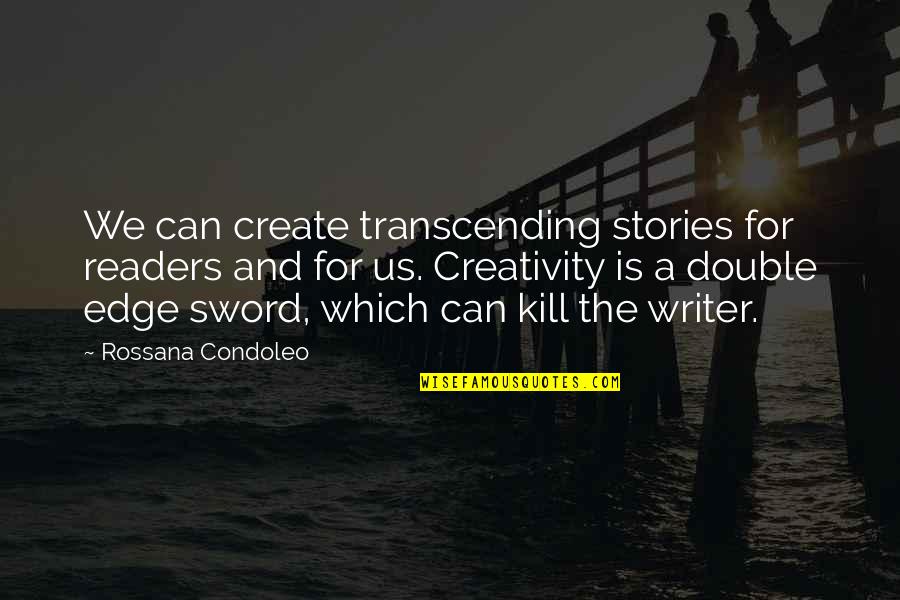Readers And Writing Quotes By Rossana Condoleo: We can create transcending stories for readers and