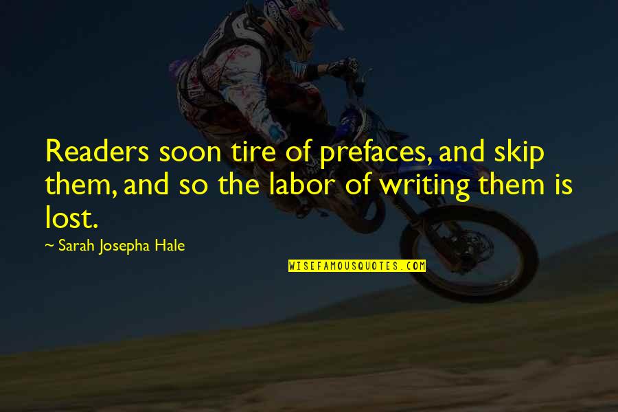 Readers And Writing Quotes By Sarah Josepha Hale: Readers soon tire of prefaces, and skip them,