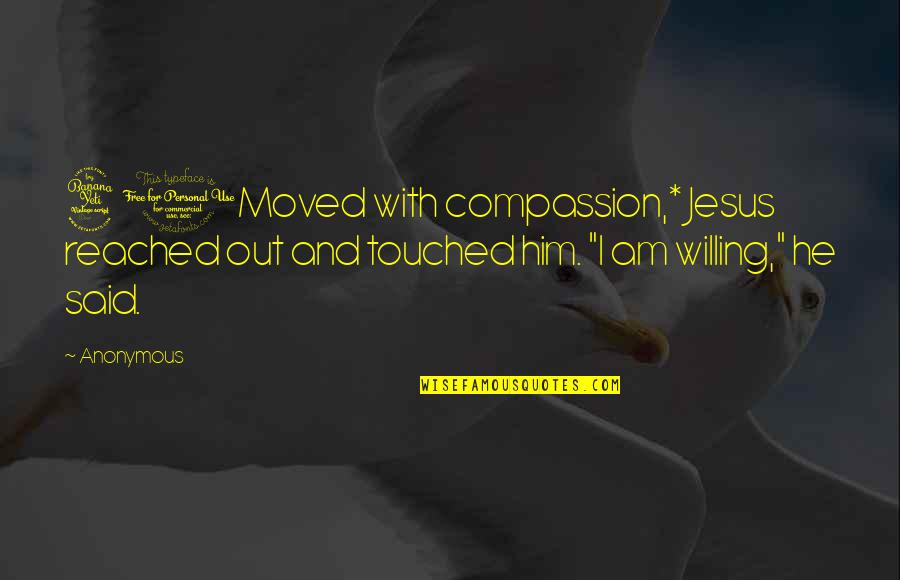 Reader's Digest Facts And Quotes By Anonymous: 41Moved with compassion,* Jesus reached out and touched