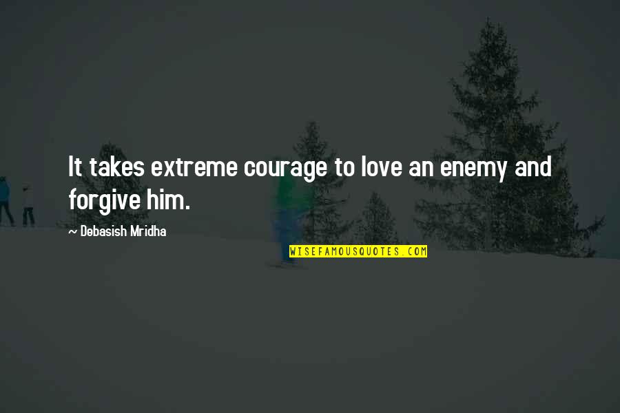 Reader's Digest Inspirational Quotes By Debasish Mridha: It takes extreme courage to love an enemy Reader's Digest Inspirational Quotes By Debasish Mridha: It takes extreme courage to love an enemy