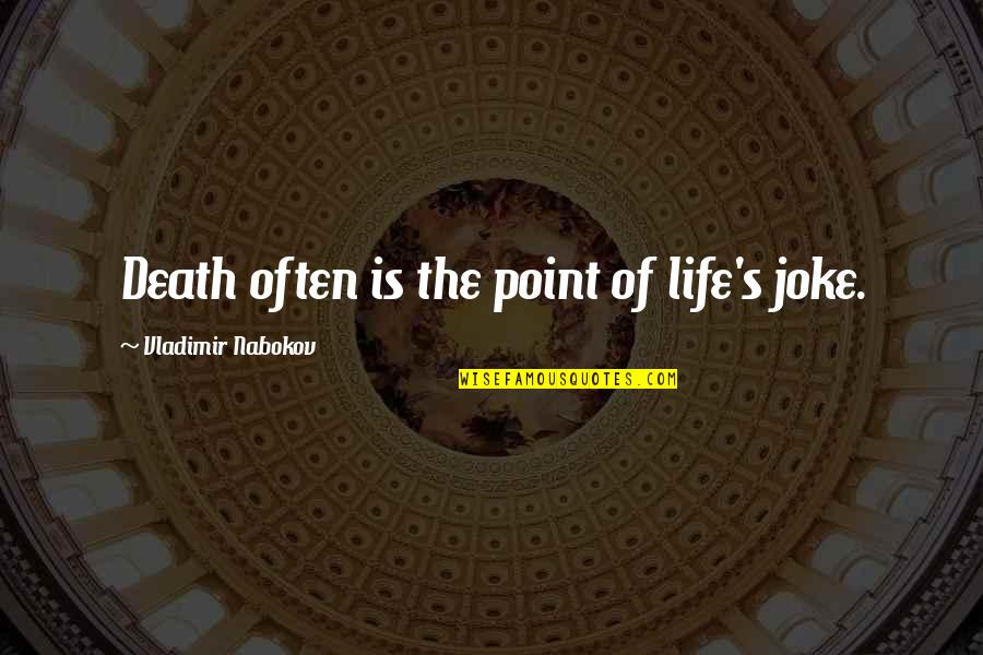 Reader's Digest Inspirational Quotes By Vladimir Nabokov: Death often is the point of life's joke. Reader's Digest Inspirational Quotes By Vladimir Nabokov: Death often is the point of life's joke.