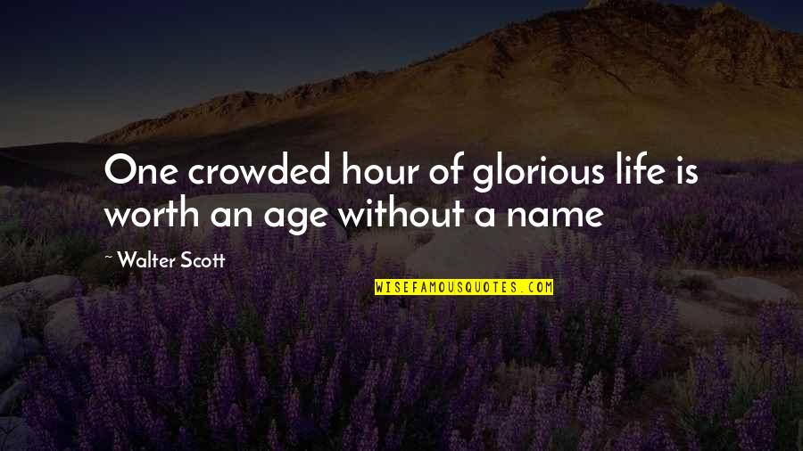 Reader's Digest Inspirational Quotes By Walter Scott: One crowded hour of glorious life is worth