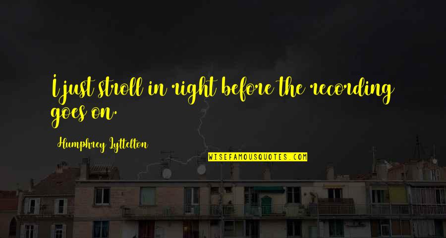 Reader's Digest Submit Quotes By Humphrey Lyttelton: I just stroll in right before the recording