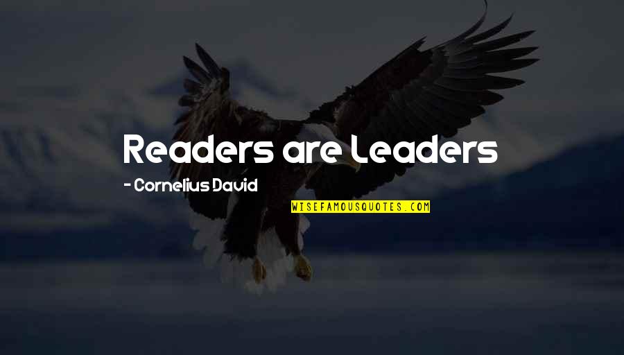 Readers Leaders Quotes By Cornelius David: Readers are Leaders Readers Leaders Quotes By Cornelius David: Readers are Leaders