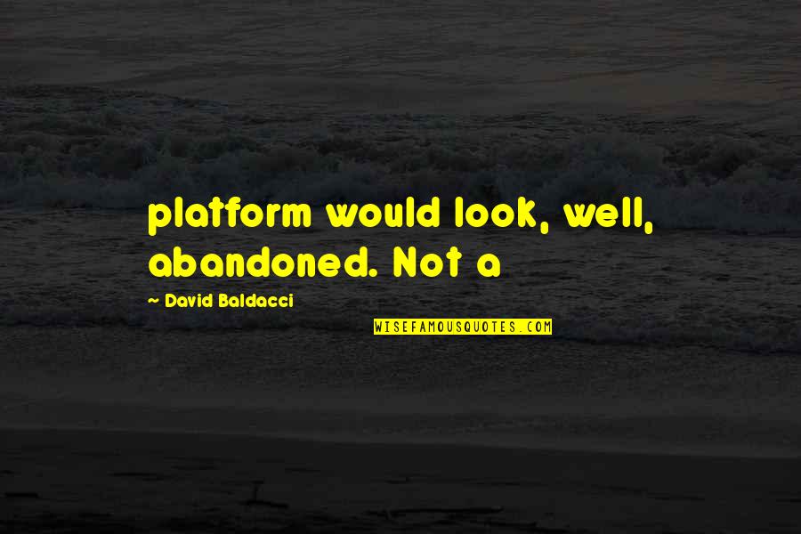 Readers Make Great Readers Quotes By David Baldacci: platform would look, well, abandoned. Not a Readers Make Great Readers Quotes By David Baldacci: platform would look, well, abandoned. Not a