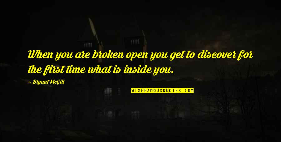 Readied Quotes By Bryant McGill: When you are broken open you get to