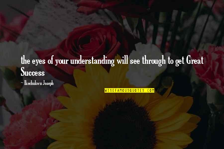 Readied Quotes By Ikechukwu Joseph: the eyes of your understanding will see through