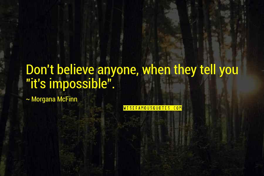 Readied Quotes By Morgana McFinn: Don't believe anyone, when they tell you "it's