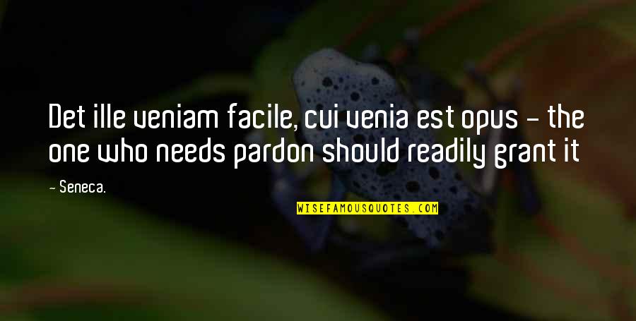 Readily Quotes By Seneca.: Det ille veniam facile, cui venia est opus