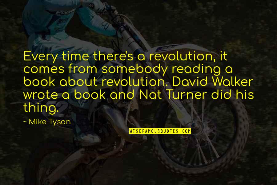Reading A Book Quotes By Mike Tyson: Every time there's a revolution, it comes from