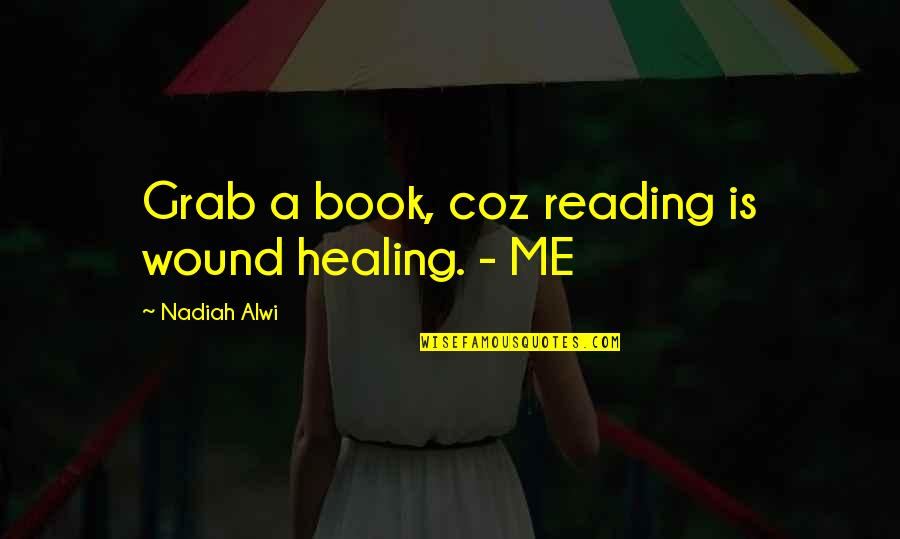 Reading A Book Quotes By Nadiah Alwi: Grab a book, coz reading is wound healing.