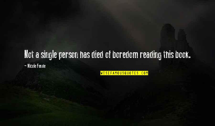 Reading A Book Quotes By Nicole Fende: Not a single person has died of boredom