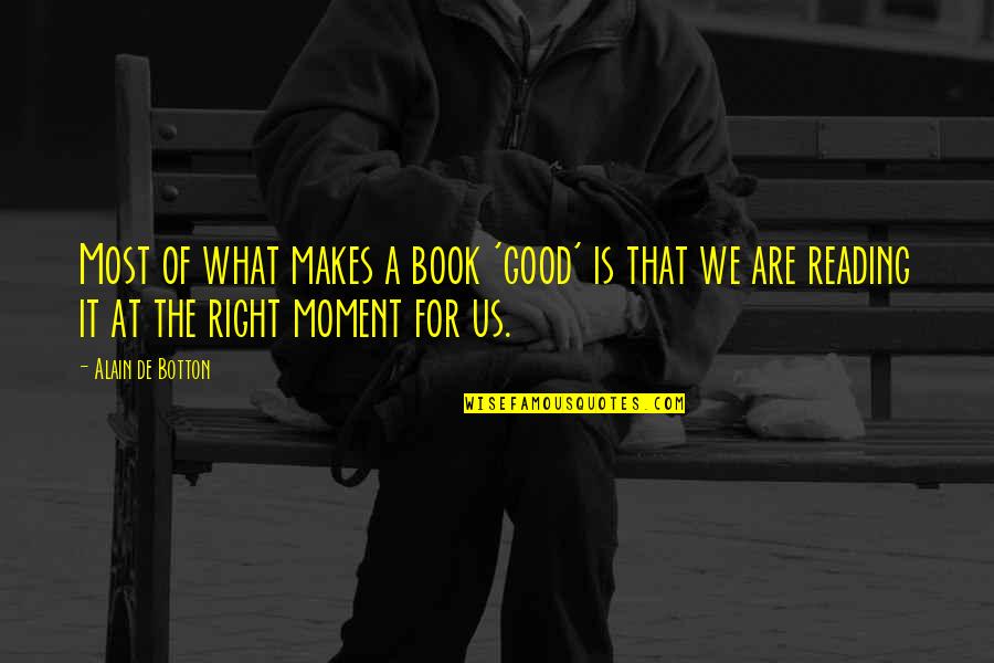 Reading A Good Book Quotes By Alain De Botton: Most of what makes a book 'good' is