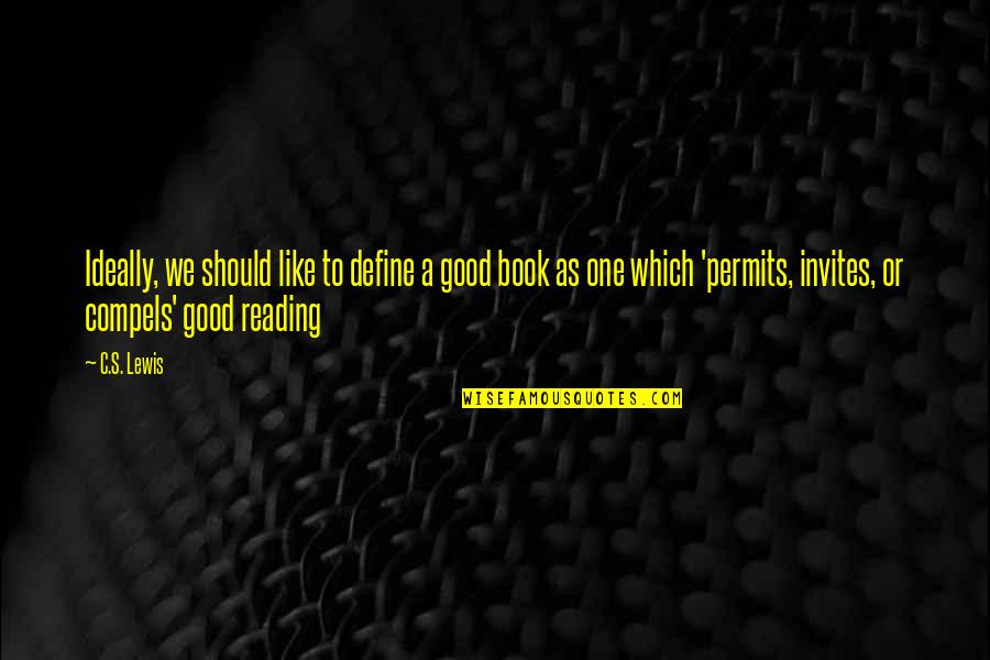 Reading A Good Book Quotes By C.S. Lewis: Ideally, we should like to define a good