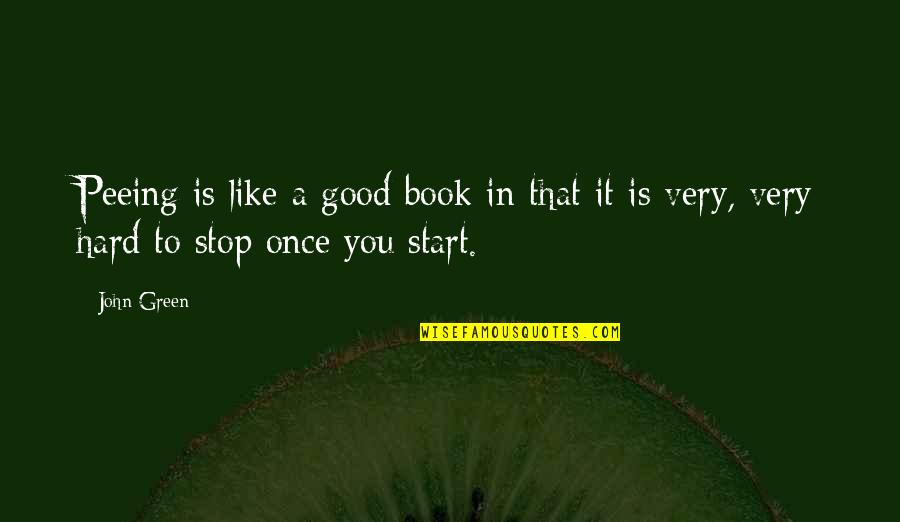 Reading A Good Book Quotes By John Green: Peeing is like a good book in that