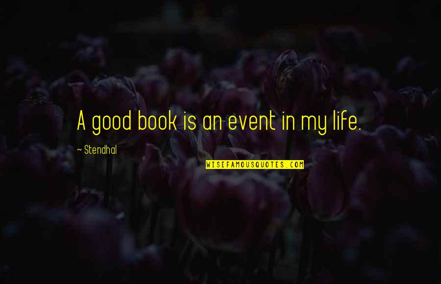 Reading A Good Book Quotes By Stendhal: A good book is an event in my