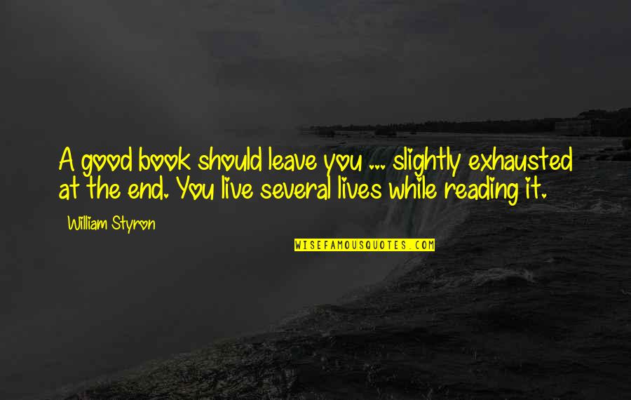 Reading A Good Book Quotes By William Styron: A good book should leave you ... slightly