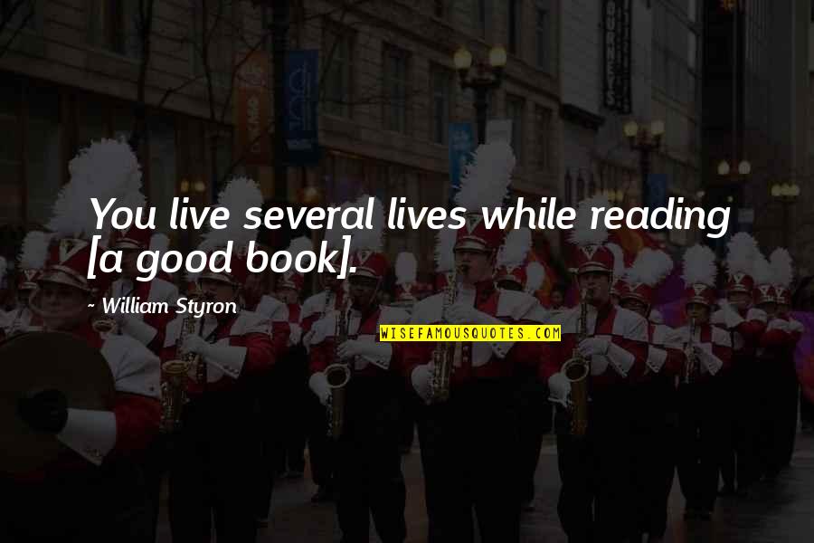 Reading A Good Book Quotes By William Styron: You live several lives while reading [a good