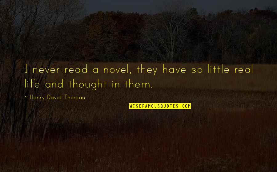 Reading A Novel Quotes By Henry David Thoreau: I never read a novel, they have so