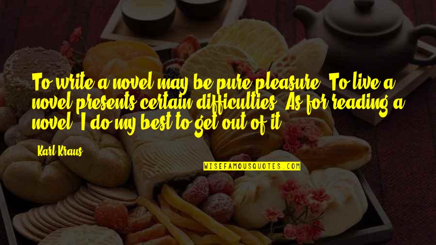 Reading A Novel Quotes By Karl Kraus: To write a novel may be pure pleasure.