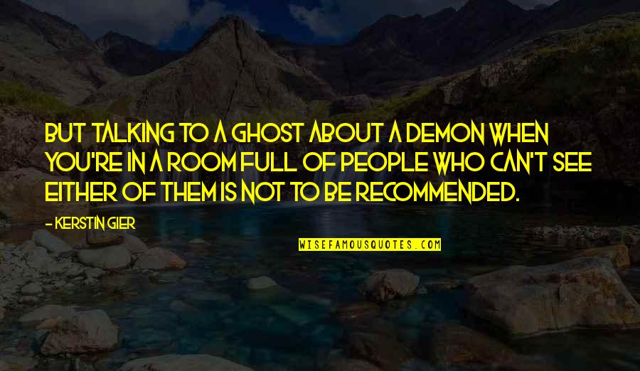 Reading A Novel Quotes By Kerstin Gier: But talking to a ghost about a demon