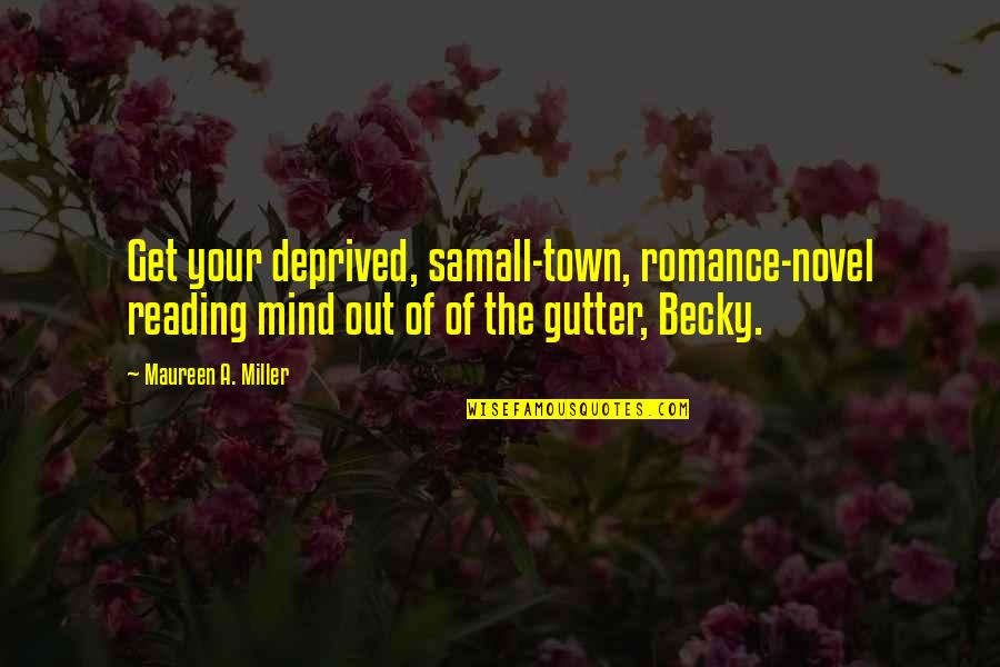 Reading A Novel Quotes By Maureen A. Miller: Get your deprived, samall-town, romance-novel reading mind out