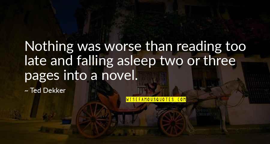 Reading A Novel Quotes By Ted Dekker: Nothing was worse than reading too late and