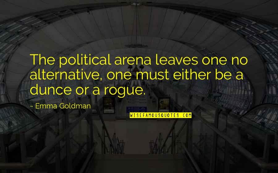 Reading Advantages Quotes By Emma Goldman: The political arena leaves one no alternative, one