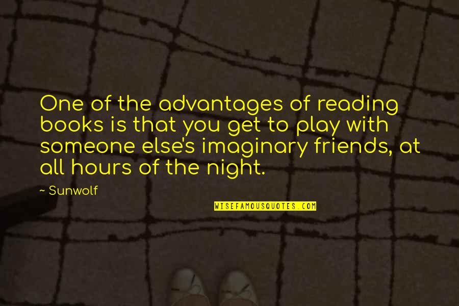 Reading Advantages Quotes By Sunwolf: One of the advantages of reading books is