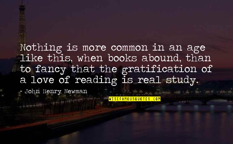 Reading And Age Quotes By John Henry Newman: Nothing is more common in an age like