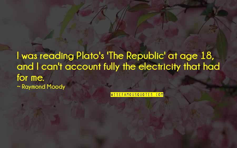 Reading And Age Quotes By Raymond Moody: I was reading Plato's 'The Republic' at age