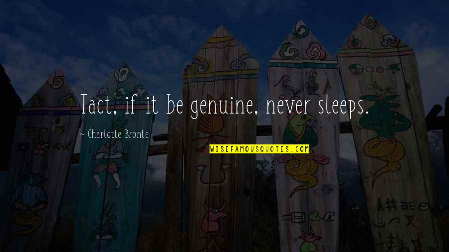 Reading And Book Clubs Quotes By Charlotte Bronte: Tact, if it be genuine, never sleeps.