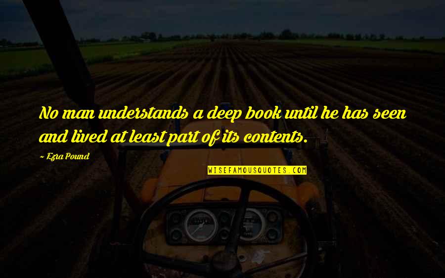 Reading And Book Quotes By Ezra Pound: No man understands a deep book until he