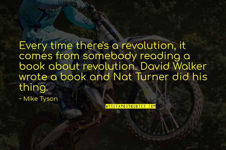 Reading And Book Quotes By Mike Tyson: Every time there's a revolution, it comes from