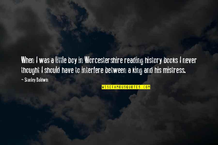 Reading And Book Quotes By Stanley Baldwin: When I was a little boy in Worcestershire
