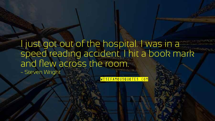 Reading And Book Quotes By Steven Wright: I just got out of the hospital. I