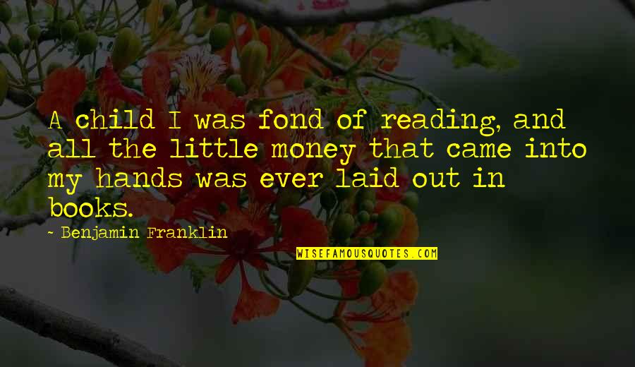 Reading And Books Quotes By Benjamin Franklin: A child I was fond of reading, and