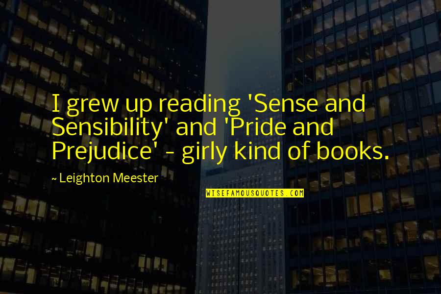 Reading And Books Quotes By Leighton Meester: I grew up reading 'Sense and Sensibility' and