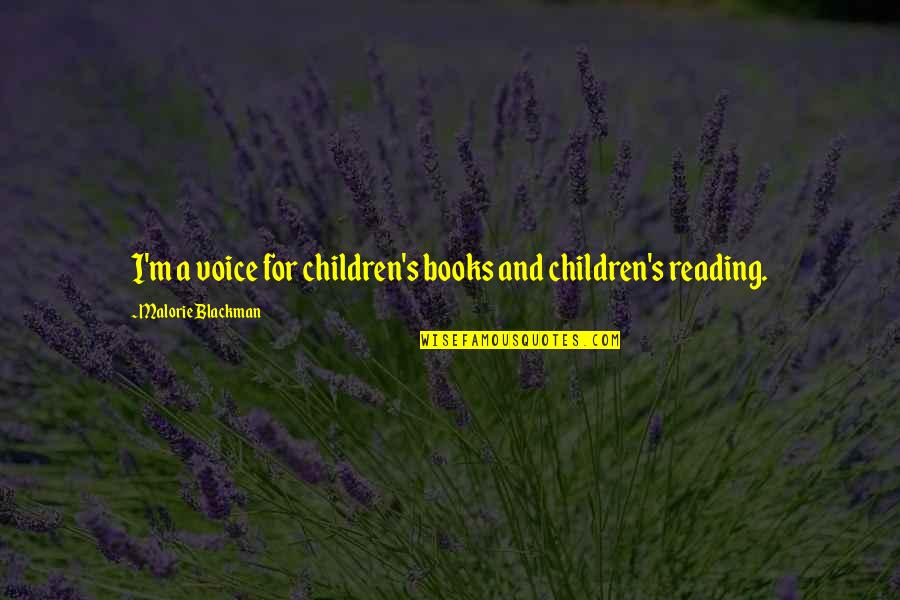 Reading And Books Quotes By Malorie Blackman: I'm a voice for children's books and children's