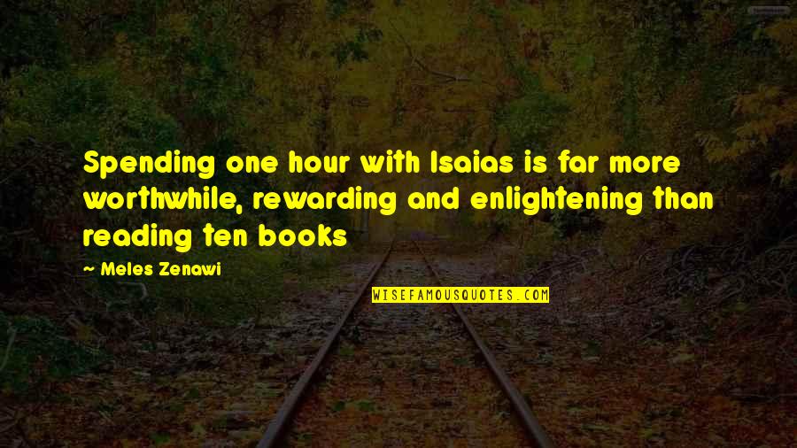 Reading And Books Quotes By Meles Zenawi: Spending one hour with Isaias is far more